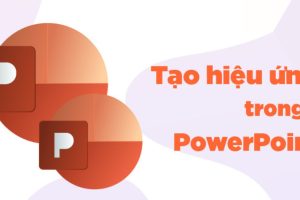 Một số thủ thuật tạo hiệu ứng Powerpoint thông dụng